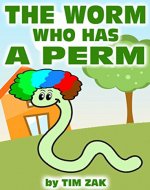 Children's Books: THE WORM WHO HAS A PERM! (Fun, Cute, Rhyming Bedtime Story for Toddlers & Beginner Readers about Willis the Worm Who Has a Perm!) - Book Cover