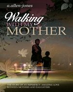 Walking With My Mother: The Story of An Imperfect-Amazing  Love Between Mothers and Daughters - Book Cover