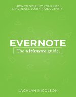 The Ultimate Guide to Evernote: Simplify your life and increase your productivity - Book Cover