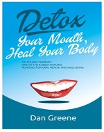 Detox Your Mouth, Heal Your Body: Oil Pulling Therapy - Book Cover