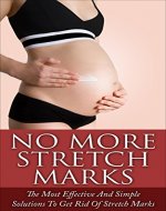 No More Stretch Marks: The Most Effective and Simple Solutions to Get Rid of Stretch Marks (Smoothie Diet, menopause, skin whitening, Overcome sugar addiction) - Book Cover
