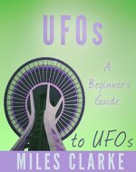 UFOs: A Beginners Guide to UFOs (UFOs, UFOs and Aliens, UFO Books, UFO Abduction) - Book Cover