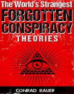 The World’s Strangest Forgotten Conspiracy Theories (Mysteries and Conspiracies Book 1) - Book Cover