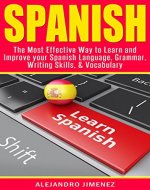 Spanish: The Most Effective Way to Learn & Improve your: Spanish Language, Grammar, Writing Skills, & Vocabulary (Learn Spanish, Spanish Dictionary, Spanish ... Learning Techniques, Brain Exercise) - Book Cover