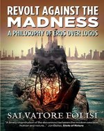 Revolt Against the Madness: A Philosophy of Eros Over Logos