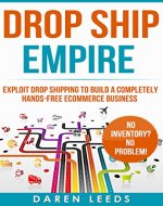 Drop Ship Empire: Exploit Drop Shipping to Build a Completely Hands-free eCommerce Business - Book Cover