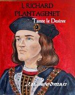 I, Richard Plantagenet: Book One: Tante le Desiree - Book Cover