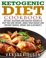 Ketogenic Diet Cookbook - 80 Easy, Delicious, and Healthy Recipes to Help You Lose Weight, Boost Your Energy, and Prevent Cancer, Stroke and Alzheimer's (Bonus: FREE Paleo Diet Book Inside!) - Book Cover