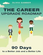 The Career Upgrade Roadmap: 90 Days to a Better Job and a Better Life - Book Cover