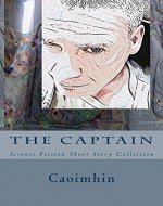 The Captain: Science Fiction Short Story Collection - Book Cover