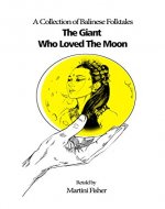 The Giant Who Loved the Moon: A Collection of Balinese Folk Tales - Book Cover