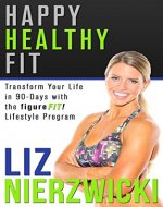 Happy Healthy Fit: Transform Your Life In 90-Days With The figureFIT! Lifestyle Program - Book Cover
