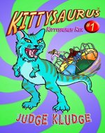 KITTYSAURUS REX - Book One of the Kittysaurus Series (An Epic Fantasy Middle Grade Adventure about Time Travel, Science Fiction, Cats, and Dinosaurs for Children 7 and Older) - Book Cover