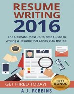 Resume Writing 2016: The ULTIMATE, Most Up-to-date Guide to Writing a Resume that Lands YOU the Job!: Get Hired Today! (Resume, CV, Jobs, Career, Cover Letter, Profile Hacks, Dreams) - Book Cover