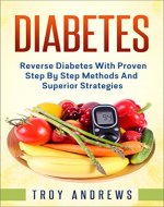 Diabetes: Reverse Diabetes With Proven Step By Step Methods And Superior Strategies (Diabetes Diet, Diabetes Cure, Insulin, Type 1 Diabetes, Type 2 Diabetes) - Book Cover