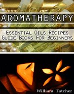 Aromatherapy: Essential Oil Recipes Guide Book For Beginners: (Aromatherapy, Aromatherapy recipes, How To Use Essential Oils, Essential Oils, Essential ... oils book, Essential Oils for Beginners) - Book Cover