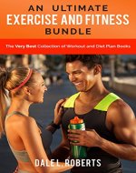 An Ultimate Exercise and Fitness Bundle: The Very Best Collection of Workout and Diet Plan Books - Book Cover
