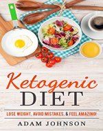 Ketogenic Diet: Lose Weight, Avoid Mistakes, & Feel Amazing - Book Cover