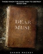 Dear Muse (Those Whom the Gods Wish to Destroy Book 1) - Book Cover