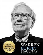 Warren Buffett: Warren Buffett: Investing and Leadership Lessons from Warren Buffett: Quotes from: Warren Buffett Investing,  Warren Buffett Biography, ... Buffett Letters, , Warren Buffett Way) - Book Cover