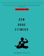 Zen Dude Fitness: A Step by Step System for Getting Ripped and Staying Consistent...That Doesn't Suck - Book Cover