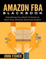 Amazon FBA: Amazon FBA Blackbook: Everything You Need To Know to Start Your Amazon Business Empire (Amazon Empire, FBA Mastery) - Book Cover