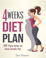 4 Weeks Diet Plan: 10 Tips How To Lose Body Fat - Book Cover
