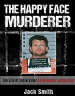 The Happy Face Murderer: The Life of Serial Killer Keith Hunter Jesperson (Serial Killer True Crime Books Book 3) - Book Cover