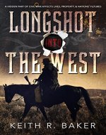 Longshot Into The West: A hidden part of the Civil War affects lives, property, & nation's futures - Book Cover