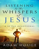Listening To The Whispers Of Jesus: A 30 Day Devotional - Book Cover
