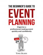 The Beginner's Guide To Event Planning: Organise a professional-looking event quickly and confidently - Book Cover
