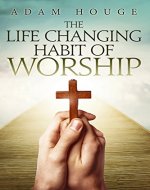 The Life-Changing Habit Of Worship - Book Cover