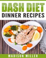 DASH Diet: Dinner Recipes (DASH Diet Cookbook) - Book Cover