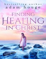 Finding Healing In Christ: A Christian Self Help - Book Cover