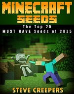 MINECRAFT SEEDS: The Top 25 MUST HAVE Seeds of 2015 (Minecraft Free Books, Minecraft Handbook, Minecraft PE, Minecraft Diary) - Book Cover