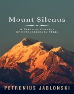 Mount Silenus: A Vertical Odyssey of Extraordinary Peril - Book Cover