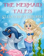 The Mermaid Tales: Celia's Best Friends(Bedtime story, Beginner reader, Ages 3-8, Books For Kids, Values) - Book Cover