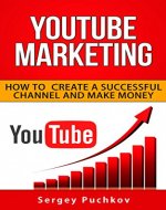 YouTube Marketing: How to Create a Successful Channel and Make Money - Book Cover