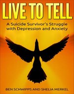 LIVE TO TELL: A Suicide Survivor's Struggle with Depression and Anxiety - Book Cover