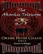 The Akashic Telescope: Order From Chaos Part II (Akashic Eye Trilogy Series Book 2) - Book Cover
