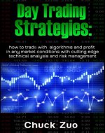 Day Trading Strategies: How To Trade With Algorithms And Profit In Any Market Conditions With Cutting Edge Technical Analysis And Risk Management (Stock ... Options, Investing, Make Money Online) - Book Cover