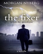 The Fixer: Before the Apocalypse (Prequel to The Raincoast Trilogy) - Book Cover