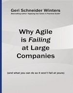 Why Agile is Failing at Large Companies: (and what you can do so it won't fail at yours) - Book Cover