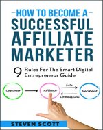 How To Become A Successful Affiliate Marker: 9 Rules For The Smart Digital Entrepreneur Guide - Book Cover