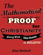 The Mathematical Proof for Christianity: (Along With Other Reasons to Believe!) - Book Cover