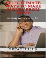 21 legitimate ways to make money from home: making money with fun - Book Cover