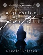 A Question of Faith (Magic Incarnate Book 1) - Book Cover