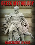 Greek Mythology: A Complete Guide to Olympians, Titans, Heroes, Their Captivating, Ancient Myths, and Who They Were (Greek and Roman, History, Ancient Greece) - Book Cover