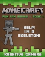 Minecraft: Fun Fan Series: Book 1 - Help! I'm a Skeleton! [Minecraft Books] - Book Cover