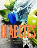 Diabetes: Step by Step Diabetes Diet to Reverse Diabetes, Lower Your Blood Sugar and Live Well (Diabetes, Diabetes Diet, Diabetic Cookbook, Reverse Diabetes) - Book Cover